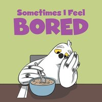 bokomslag Sometimes I Feel Bored