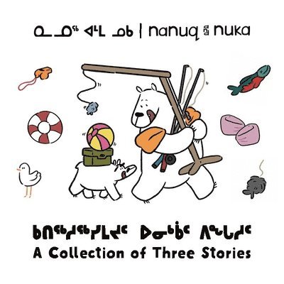 Nanuq and Nuka: A Collection of Three Stories 1