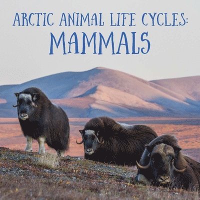 Arctic Animal Life Cycles: Mammals 1