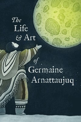 Life and Art of Germaine Arnattaujuq 1