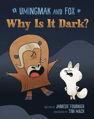 Jamesie Fournier - Umingmak and Fox: Why Is It Dark?, Inbunden