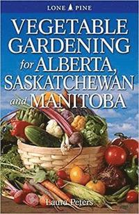 bokomslag Vegetable Gardening for Alberta, Saskatchewan and Manitoba