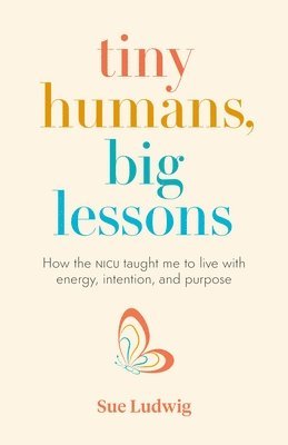 Sue Ludwig - Tiny Humans, Big Lessons, Häftad. Tillgänglighet: Lägg i varukorg