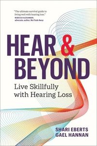 bokomslag Hear & Beyond: Live Skillfully with Hearing Loss