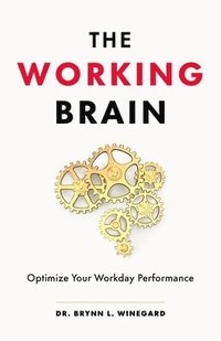bokomslag The Working Brain: Optimize Your Workday Performance