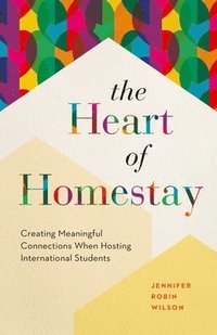 bokomslag The Heart of Homestay: Creating Meaningful Connections When Hosting International Students