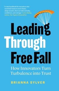 bokomslag Leading Through Free Fall: How Innovators Turn Turbulence into Trust