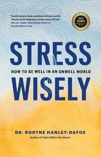 bokomslag Stress Wisely: How to Be Well in an Unwell World