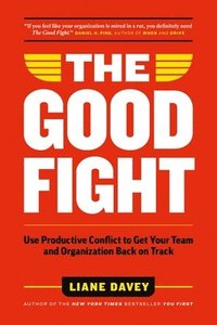 bokomslag The Good Fight: Use Productive Conflict to Get Your Team and Organization Back on Track
