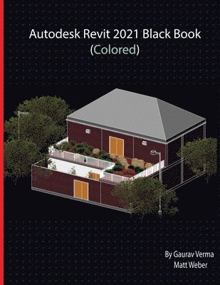 Gaurav Verma, Matt Weber - Autodesk Revit 2021 Black Book (Colored), Häftad