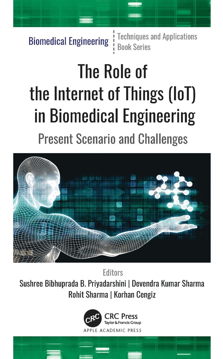 Sushree Bibhuprada B. Priyadarshini, Devendra Kumar Sharma, Rohit Sharma, Korhan Cengiz - Role of the Internet of Things (IoT) in Biomedical Engineering, Inbunden
