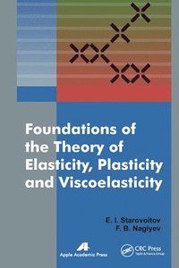 bokomslag Foundations of the Theory of Elasticity, Plasticity, and Viscoelasticity