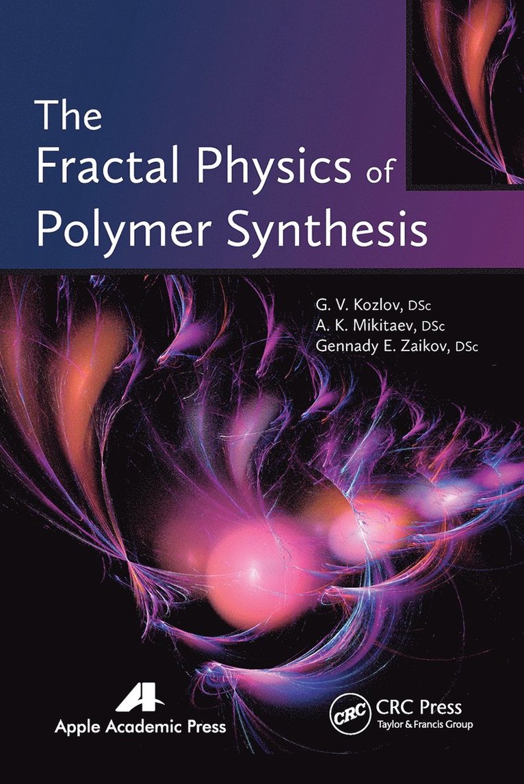 G. V. Kozlov, A. K. Mikitaev, Gennady Efremovich Zaikov - Fractal Physics of Polymer Synthesis, Häftad