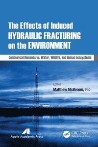 bokomslag The Effects of Induced Hydraulic Fracturing on the Environment