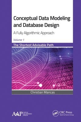 Conceptual Data Modeling and Database Design: A Fully Algorithmic Approach, Volume 1 1