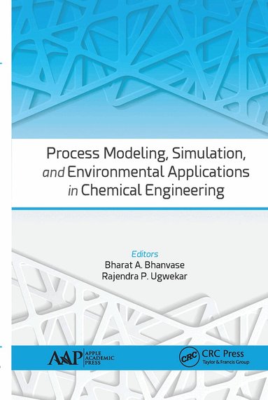 Bharat A. Bhanvase, Rajendra P. Ugwekar - Process Modeling, Simulation, and Environmental Applications in Chemical Engineering, Häftad