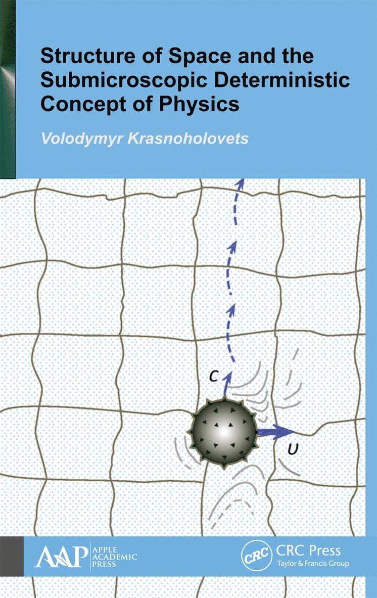 Volodymyr Krasnoholovets - Structure of Space and the Submicroscopic Deterministic Concept of Physics, Häftad