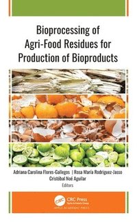 bokomslag Bioprocessing of Agri-Food Residues for Production of Bioproducts