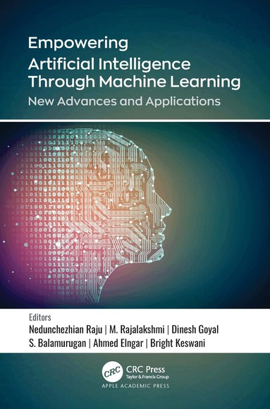 Nedunchezhian Raju, M. Rajalakshmi, Dinesh Goyal, S. Balamurugan, Ahmed A. Elngar, Bright Kesawn - Empowering Artificial Intelligence Through Machine Learning, Häftad
