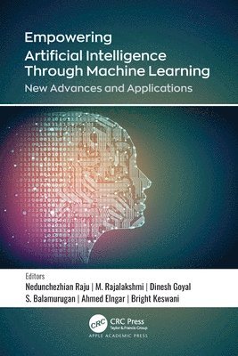 Nedunchezhian Raju, M. Rajalakshmi, Dinesh Goyal, S. Balamurugan, Ahmed A. Elngar, Bright Kesawn, India) Raju, Nedunchezhian (Coimbatore Institute of Technology, India) Rajalakshmi, M. (Coimbatore Institute of Technology, Egypt) Elngar, Ahmed A. (Beni-Suef University, India) Kesawn, Bright (Suresh Gyan Vihar University - Empowering Artificial Intelligence Through Machine Learning, Häftad