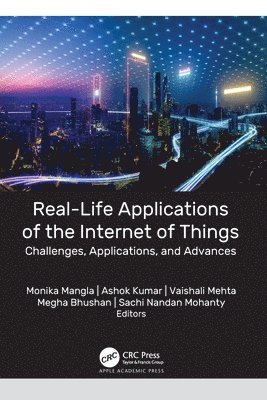 Monika Mangla, Ashok Kumar, Vaishali Mehta, Megha Bhushan, Sachi Nandan Mohanty - Real-Life Applications of the Internet of Things, Häftad