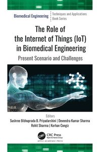 bokomslag The Role of the Internet of Things (IoT) in Biomedical Engineering