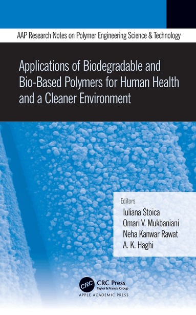 Iuliana Stoica, Omari Mukbaniani, Neha Kanwar Rawat, A. K. Haghi - Applications of Biodegradable and Bio-Based Polymers for Human Health and a Cleaner Environment, Häftad