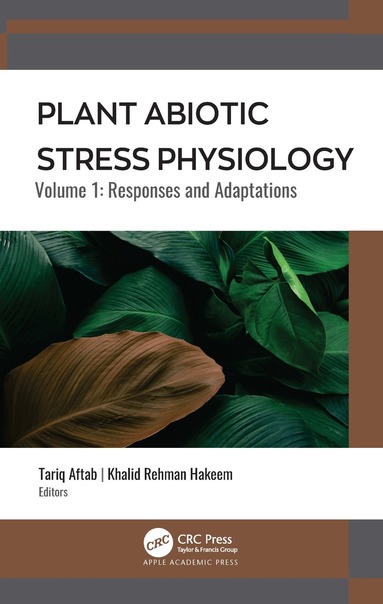 Tariq Aftab, Khalid Rehman Hakeem - Plant Abiotic Stress Physiology, Häftad