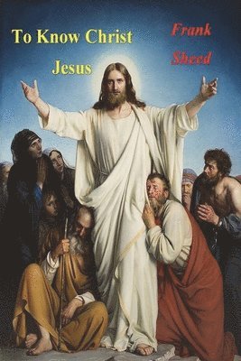 Frank Sheed - To Know Christ Jesus, Häftad