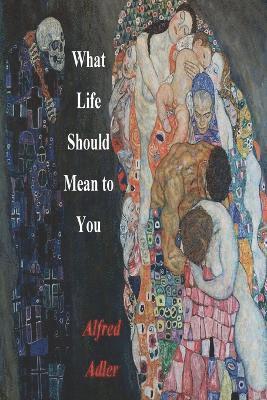 Alfred Adler - What Life Should Mean To You, Häftad