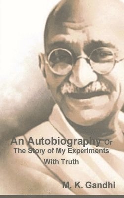 M K Gandhi - Autobiography Or The Story of My Experiments With Truth, Inbunden