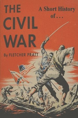 Fletcher Pratt - A Short History of the Civil War: Ordeal by Fire, Häftad