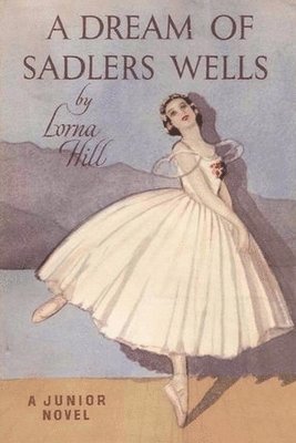 Lorna Hill - A Dream of Sadler's Wells, Häftad
