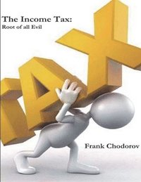 bokomslag The Income Tax: Root of All Evil