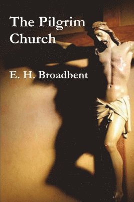 E H Broadbent, E. H. Broadbent - Pilgrim Church, Häftad