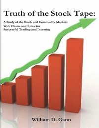 bokomslag Truth of the Stock Tape: A Study of the Stock and Commodity Markets for Successful Trading and Investing