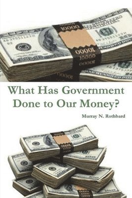 What Has Government Done to Our Money? 1