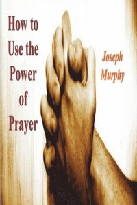 bokomslag How To Use the Power of Prayer