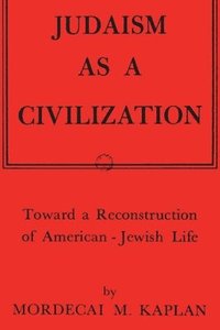 bokomslag Judaism as a Civilization: Toward a Reconstruction of American-Jewish Life
