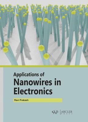 Ravi Prakash - Applications of Nanowires in Electronics, Inbunden