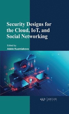 Adele Kuzmiakova - Security Designs for the Cloud, IoT, and Social Networking, Inbunden