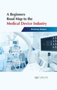 bokomslag A Beginners Road Map to the Medical Device Industry