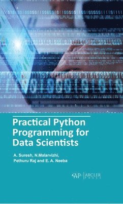 Pethuru Raj and E. A. Neeba, A. Suresh, N.Malarvizhi, N. Malarvizhi, Pethuru Raj, A. Suresh - Practical Python Programming for Data Scientists, Inbunden