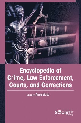 Encyclopedia of Crime, Law Enforcement, Courts, and Corrections 1