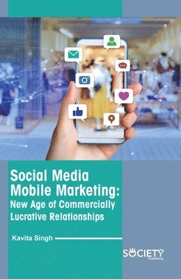 bokomslag Social Media Mobile Marketing: New Age of Commercially Lucrative Relationships