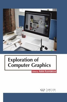 Adele Kuzmiakova - Exploration of Computer Graphics, Inbunden