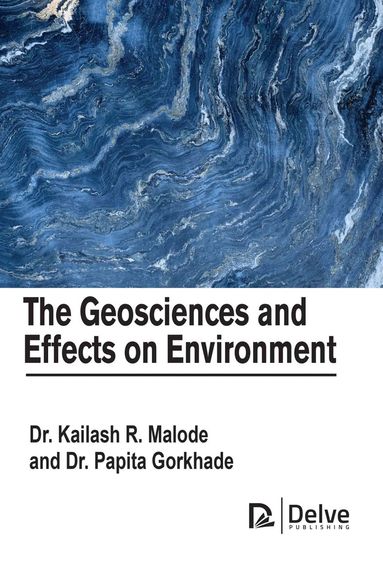 Kailash Malode, Papita Gorkhade - Geosciences and Effects on Environment, Inbunden