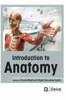 Krunal Bhatt, Dipak Gunvanta Ingole, Dipak Gunvanta Ingole - Introduction to Anatomy, Inbunden