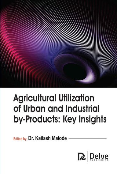 Kailash Malode - Agricultural Utilization of Urban and Industrial by-Products, Inbunden