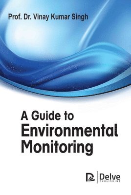 Vinay Kumar Singh - Guide to Environmental Monitoring, Inbunden